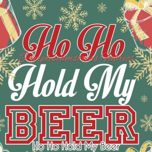 Ho Ho Hold My Beer - Fabric