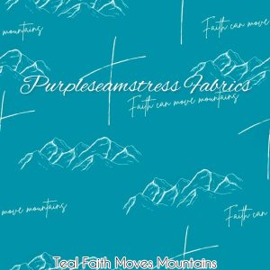 Teal Faith Moves Mountains - Fabric
