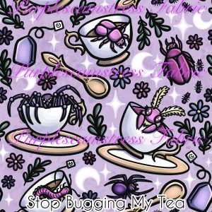 Stop Bugging My Tea - Fabric