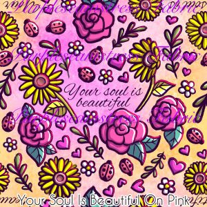 Your Soul is Beautiful on Pink - Fabric